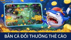 Bắn Cá Đổi Thưởng Thẻ Cào 2025 [Top 10+ Game Uy Tín Nhất]