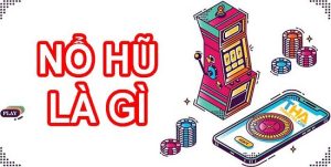 Nổ Hũ Là Gì? Hướng Dẫn phương pháp chơi Game Nổ Hũ Cơ Bản